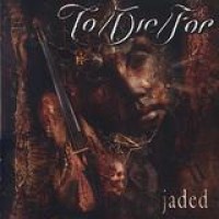 To/Die/For – Jaded